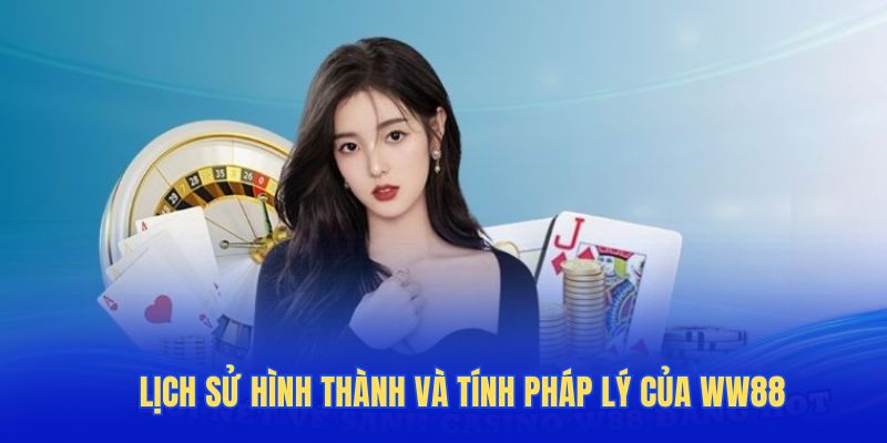 Lịch sử hình thành và tính pháp lý của Ww88